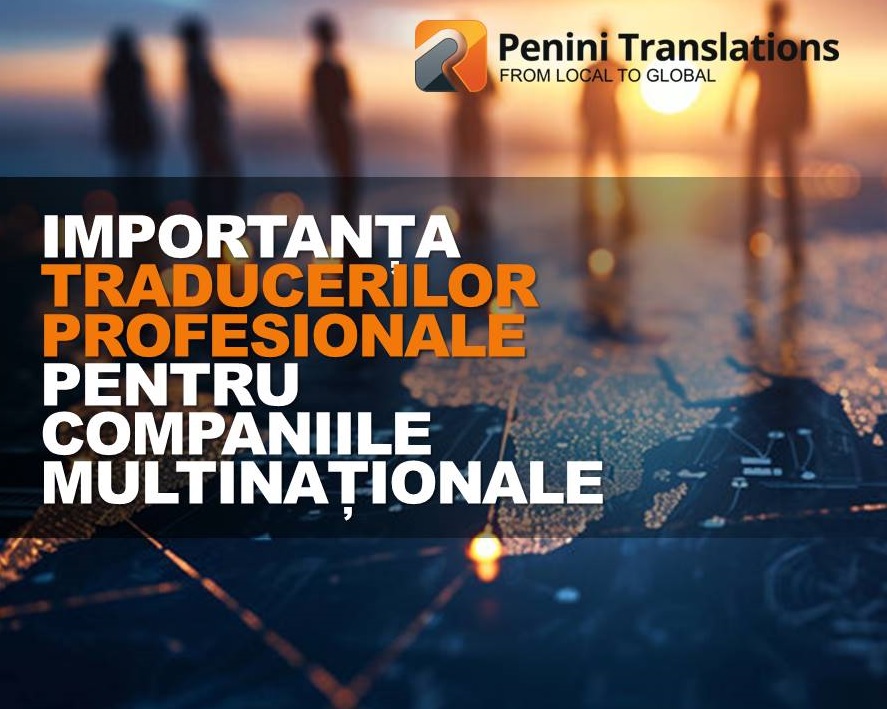 Importanța traducerilor profesionale pentru companiile multinaționale