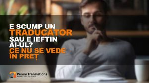 E scump un traducător sau e ieftin AI-ul? Ce nu se vede în preț