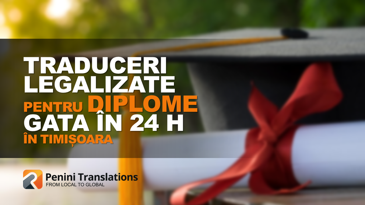 Traduceri diplome legalizate Timișoara – livrate în 24 h